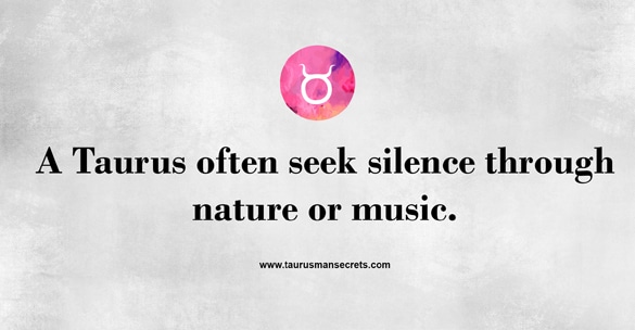 a-taurus-often-seek-silence-through-nature-or-music