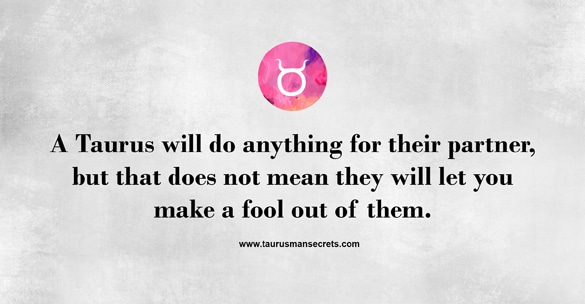 a-taurus-will-do-anything-for-their-partner-but-that-does-not-mean-they-will-let-you-make-a-fool-out-of-them