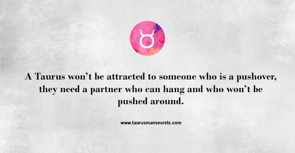 a-taurus-wont-be-attracted-to-someone-who-is-a-pushover-they-need-a-partner-who-can-hang-and-who-wont-be-pushed-around