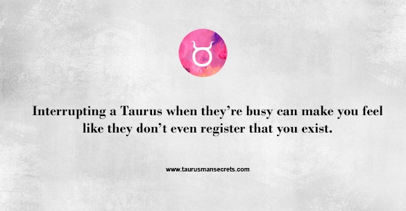 interrupting-a-taurus-when-they-are-busy-can-make-you-feel-like-they-dont-even-register-that-you-exist