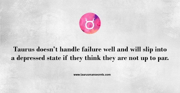 taurus-doesnt-handle-failure-well-and-will-slip-into-a-depressed-state-if-they-think-they-are-not-up-to-par