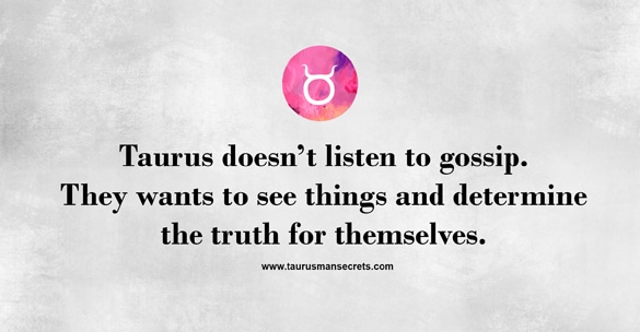 taurus-doesnt-listen-to-gossip-they-wants-to-see-things-and-determine-the-truth-for-themselves