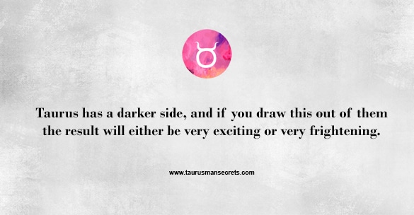 taurus-has-a-darker-side-and-if-you-draw-this-out-of-them-the-result-will-either-be-very-exciting-or-very-frightening