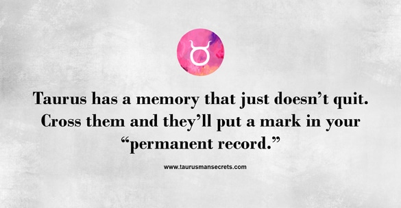 taurus-has-a-memory-that-just-doesnt-quit-cross-them-and-they-will-put-a-mark-in-your-permanent-record