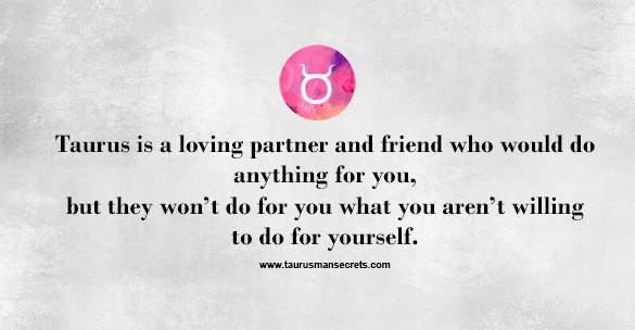 taurus-is-a-loving-partner-and-friend-who-would-do-anything-for-you-but-they-wont-do-for-you-what-you-arent-willing-to-do-for-yourself