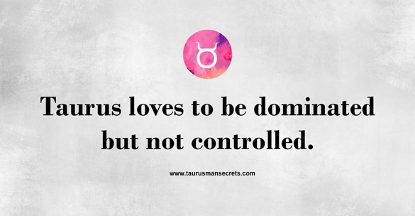 taurus-loves-to-be-dominated-but-not-controlled