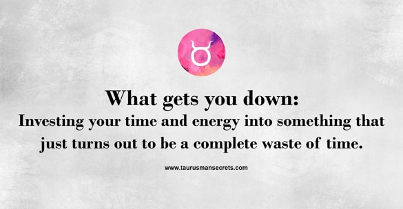 what-gets-you-down-investing-your-time-and-energy-into-something-that-just-turns-out-to-be-a-complete-waste-of-time