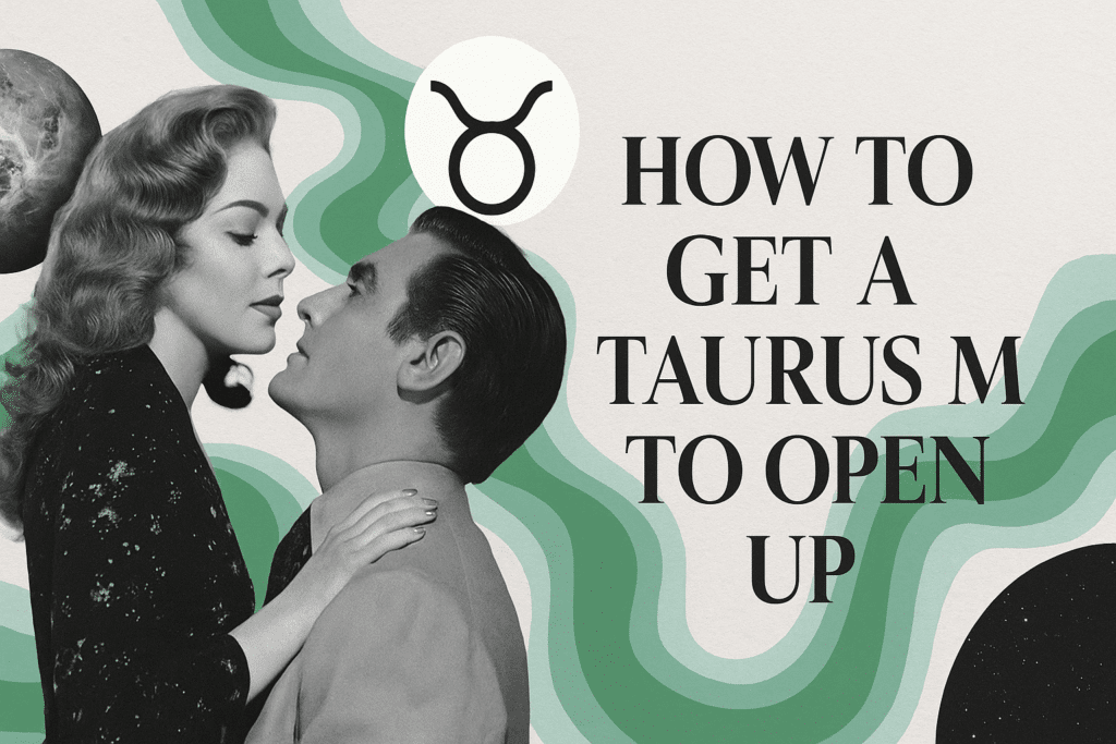 How to Get a Taurus Man to Open Up (5 Effective Ways)