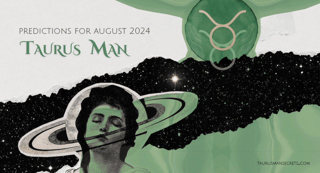 Taurus Man Horoscope for August 2024