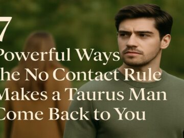 7 Powerful Ways the No Contact Rule Makes a Taurus Man Come Back to You